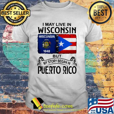 I may live in wisconsin but my story began in puerto rico shirt