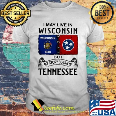 I may live in wisconsin but my story began in tennessee shirt