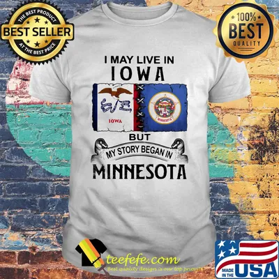 I may live Iowa but my story began in minnesota shirt