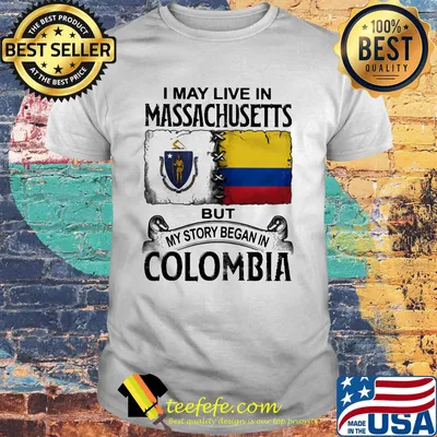 I may live massachusetts but my story began in colombia shirt