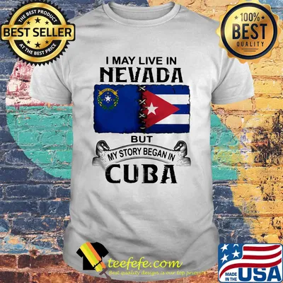 I may live nevada scotia but my story began in cuba shirt