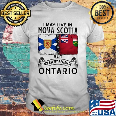 I may live nova scotia but my story began in ontario shirt
