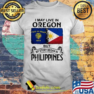 I may live oregon but my story began in philippines shirt