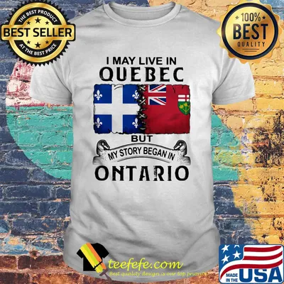 I may live quebec but my story began in ontario shirt