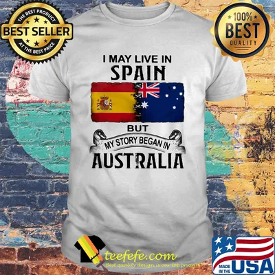I may live spain but my story began in australia shirt