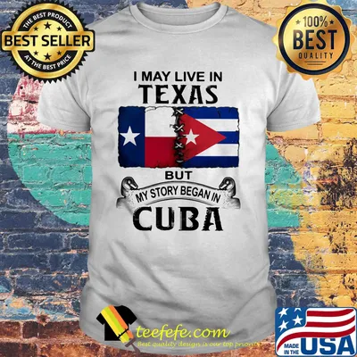 I may live texas but my story began in cuba shirt