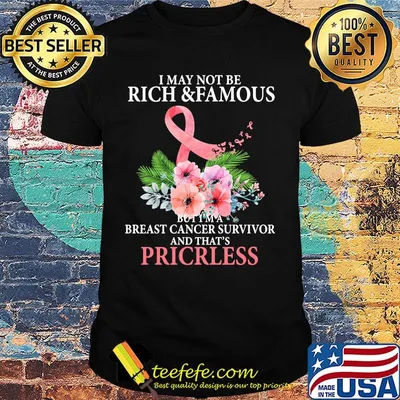I May Not Be Rich And Famous Breast Cancer Survivor And That's Pricless Flower Pink Shirt