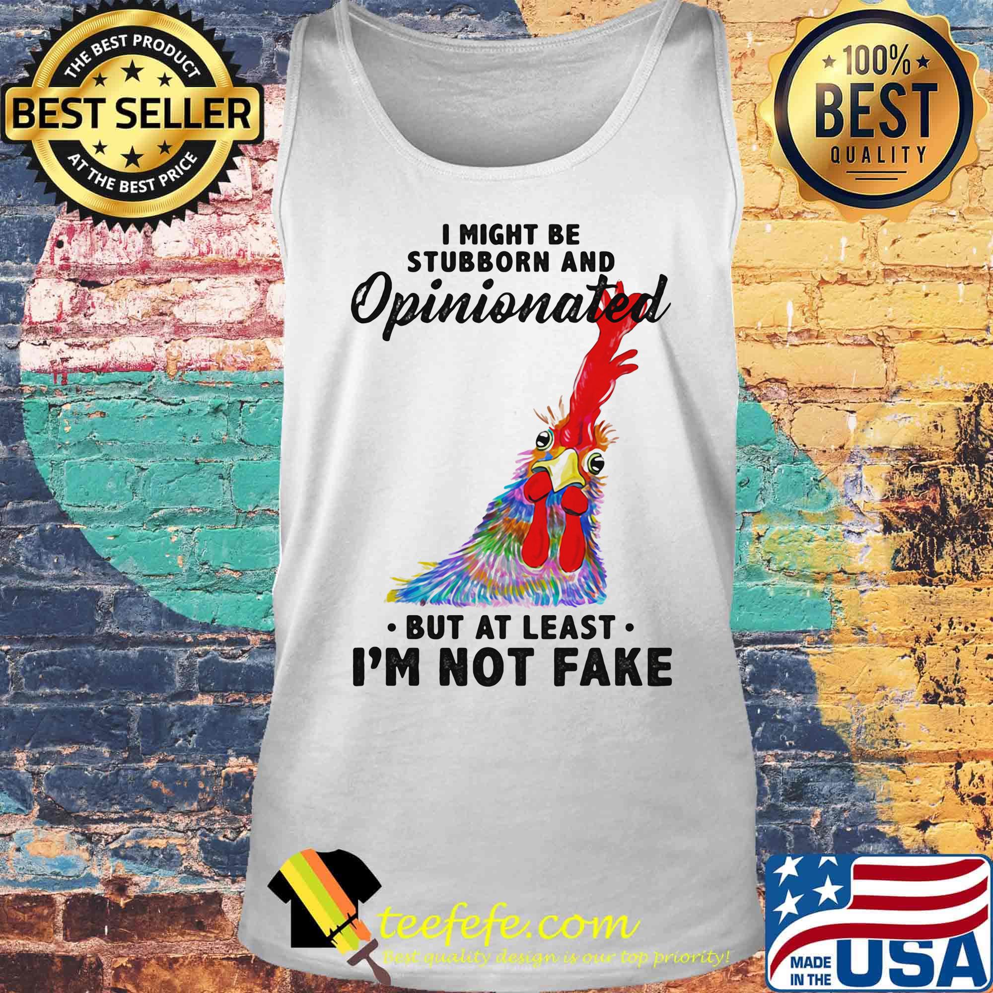 I Might Be Stubborn And Opinionated But At Least I'm Not Fake Rooster Version Shirt Tank top I Might Be Stubborn And Opinionated But At Least I'm Not Fake Rooster Version Shirt Tank top