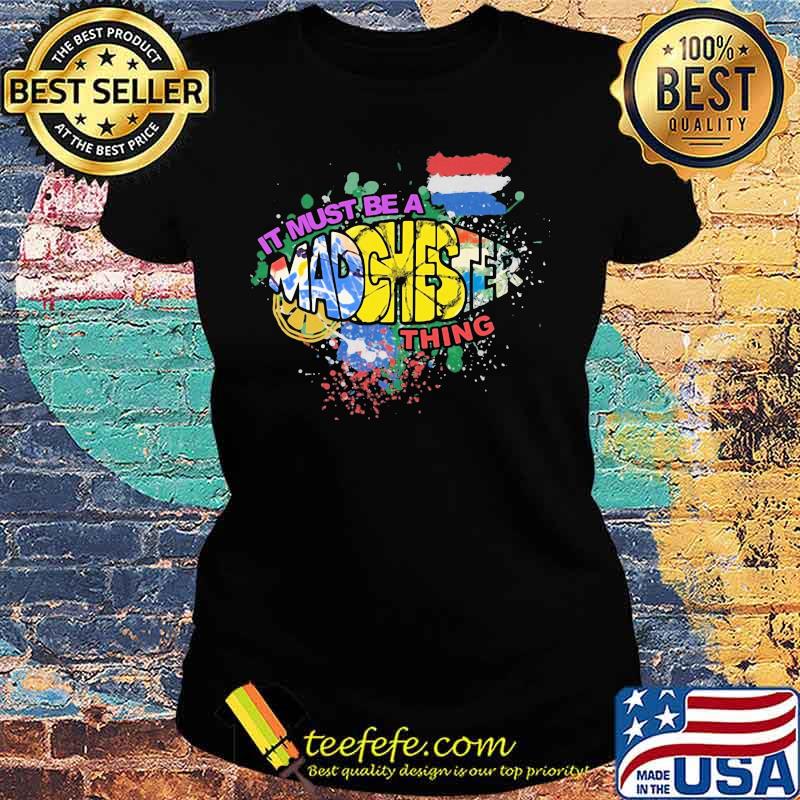 I must be a Madchester thing s Ladies tee I must be a Madchester thing s Ladies tee