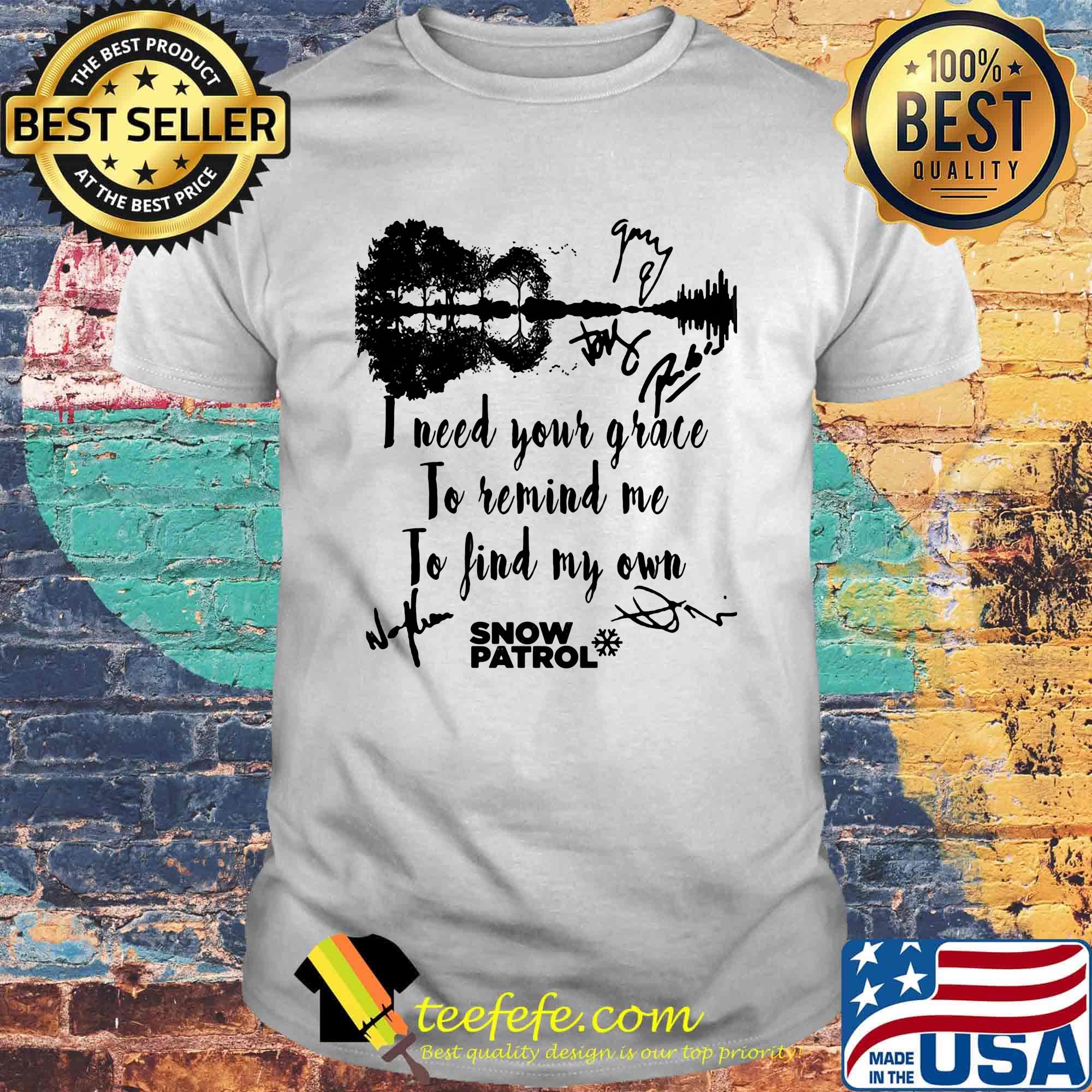 I need your grace to remind me to find my own snow patrol signature shirt