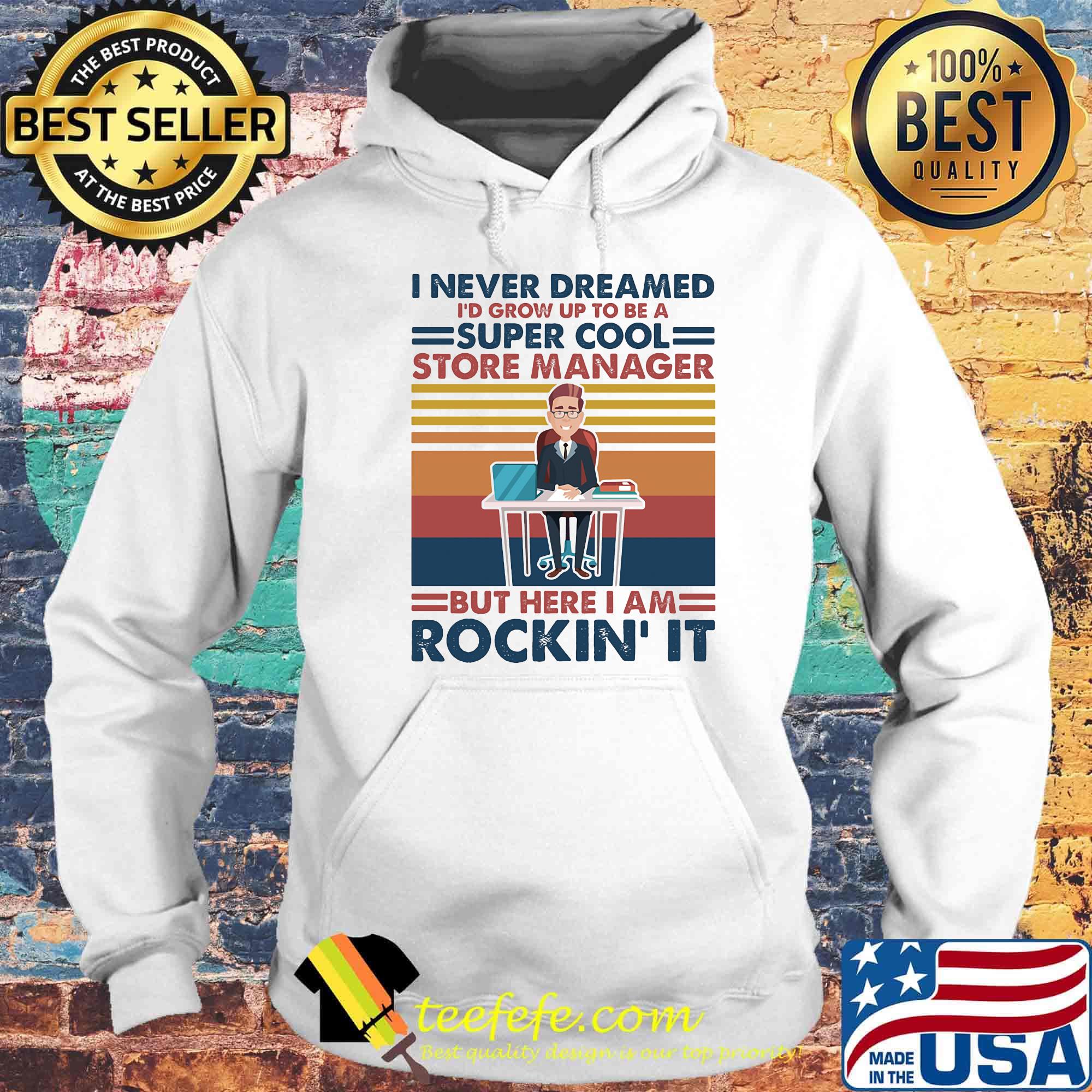 I never dreamed i'd grow up to be a super cool store manager but here i am rockin it vintage retro s Hoodie I never dreamed i'd grow up to be a super cool store manager but here i am rockin it vintage retro s Hoodie