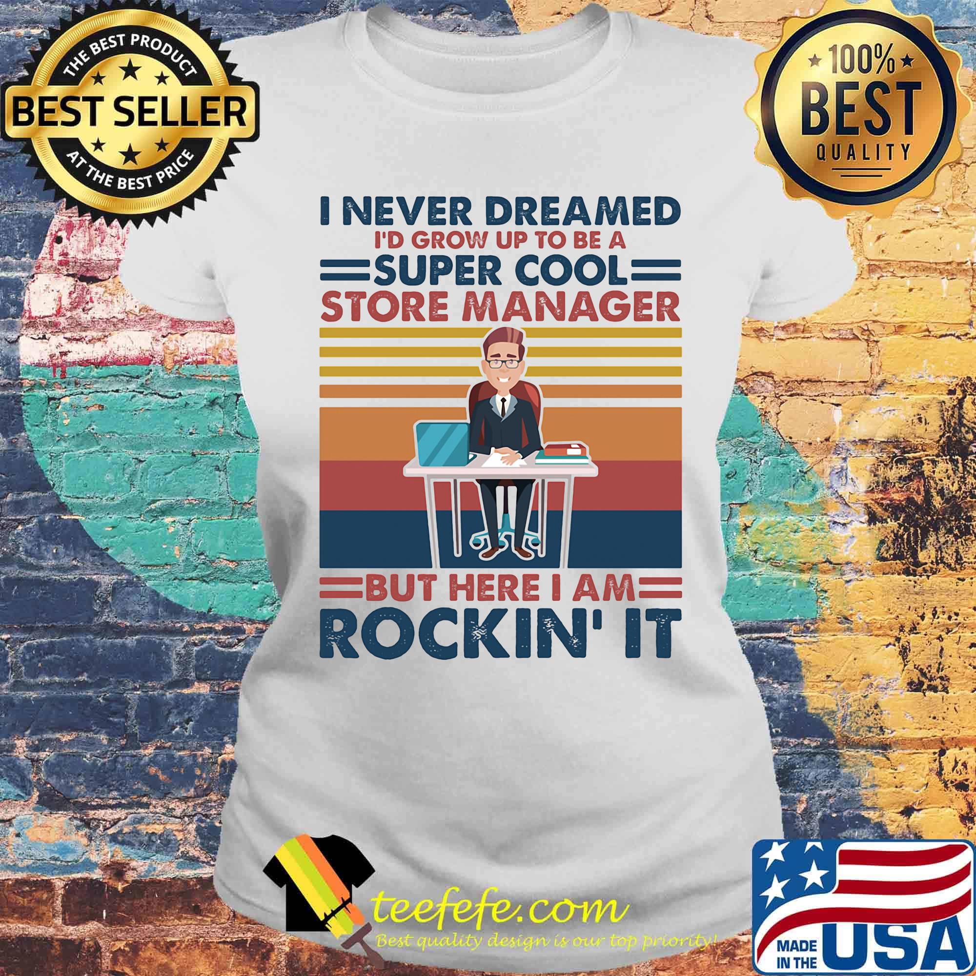 I never dreamed i'd grow up to be a super cool store manager but here i am rockin it vintage retro s Laides tee I never dreamed i'd grow up to be a super cool store manager but here i am rockin it vintage retro s Laides tee