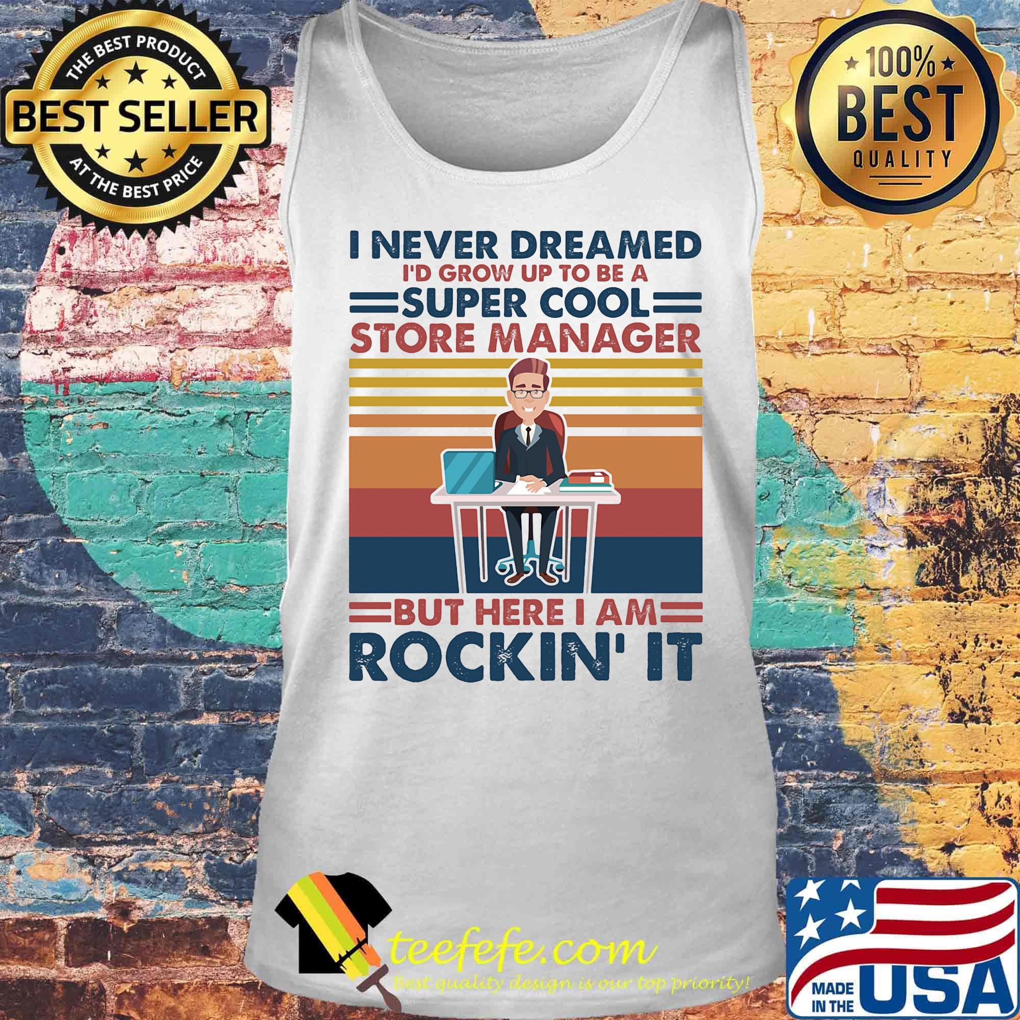 I never dreamed i'd grow up to be a super cool store manager but here i am rockin it vintage retro s Tank top I never dreamed i'd grow up to be a super cool store manager but here i am rockin it vintage retro s Tank top