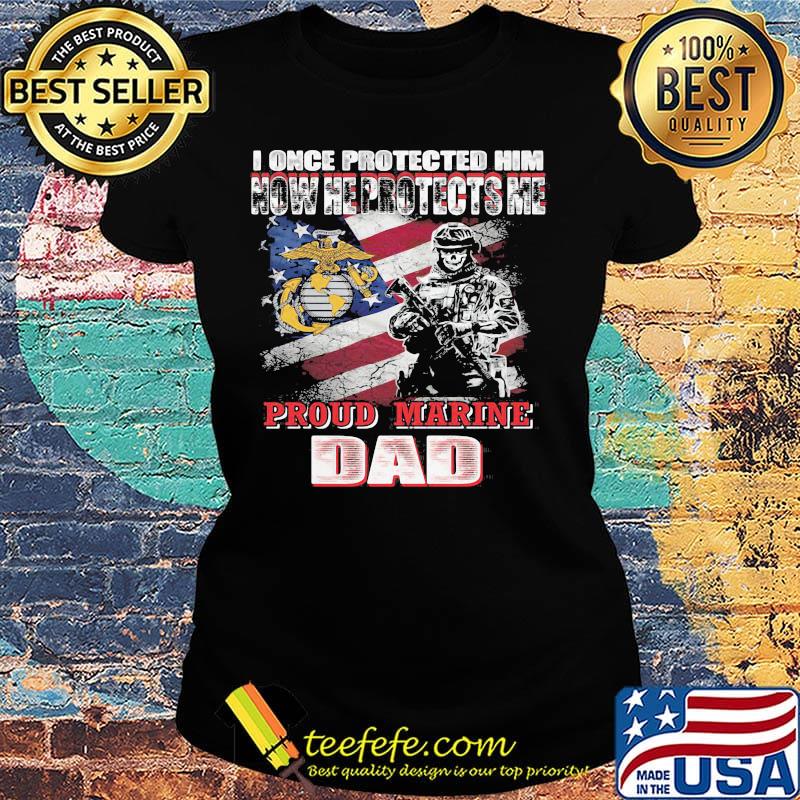 I once protected him now he protects me proud marine dad veteran s Ladies tee I once protected him now he protects me proud marine dad veteran s Ladies tee