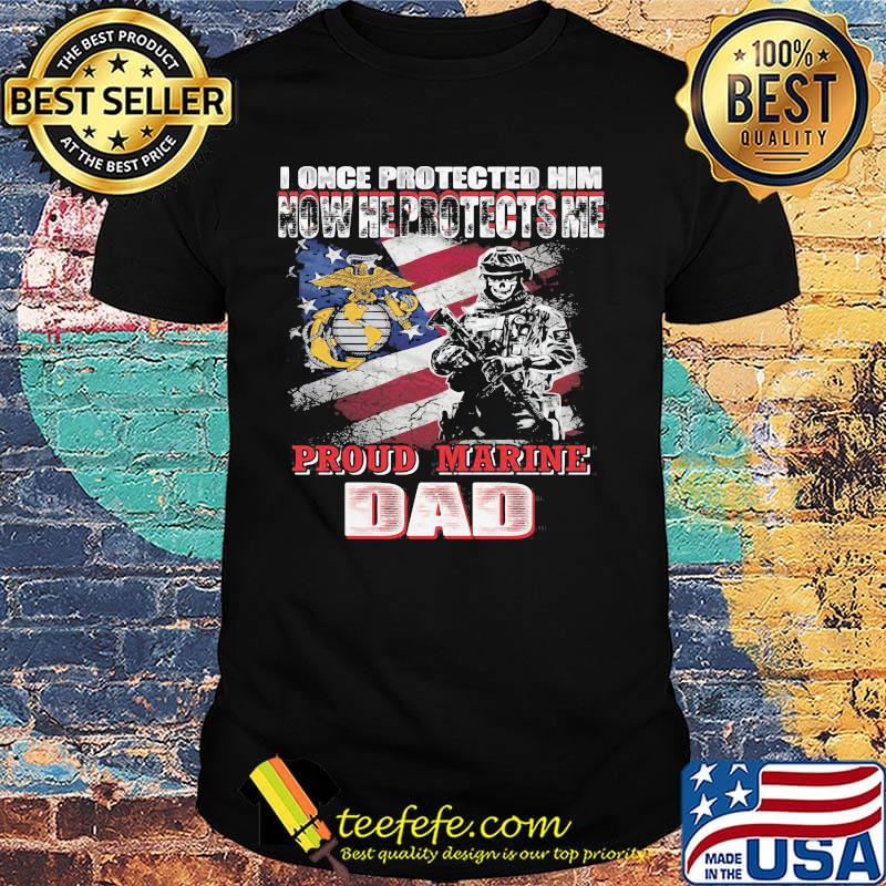 I once protected him now he protects me proud marine dad veteran shirt I once protected him now he protects me proud marine dad veteran shirt