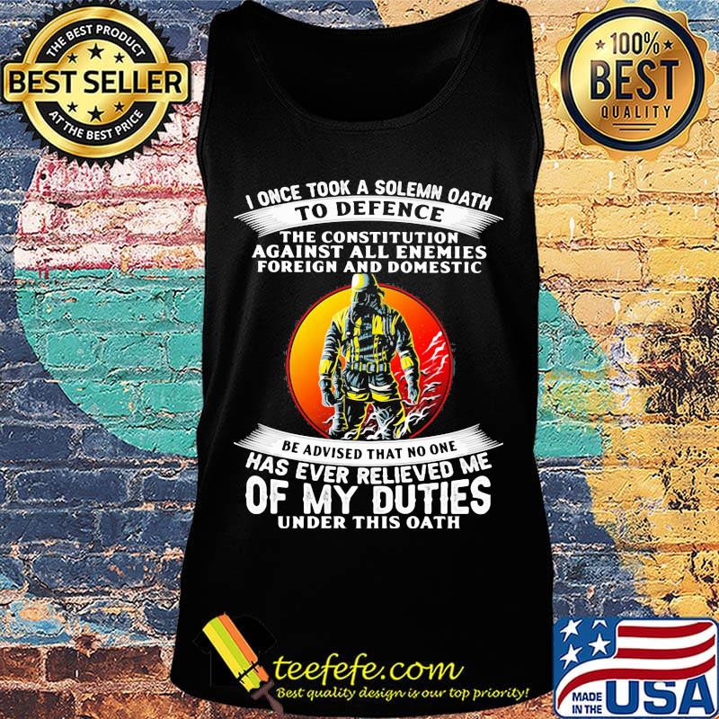I once took a solemn oath to defend be advised that no one of my duties s Tank top I once took a solemn oath to defend be advised that no one of my duties s Tank top