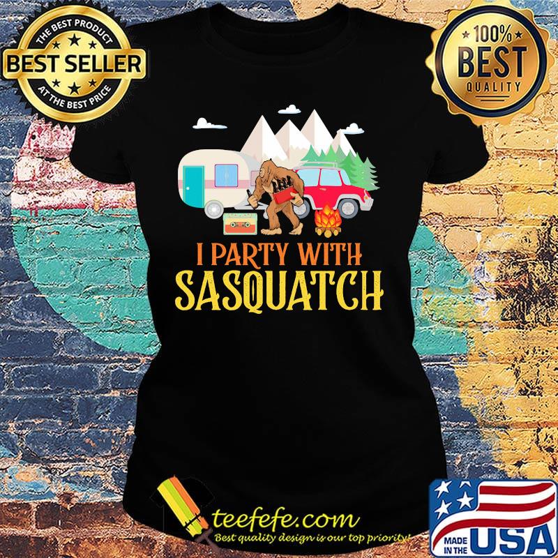 I Party With Sasquatch Car Fire Tree Moutain Shirt Ladies tee I Party With Sasquatch Car Fire Tree Moutain Shirt Ladies tee