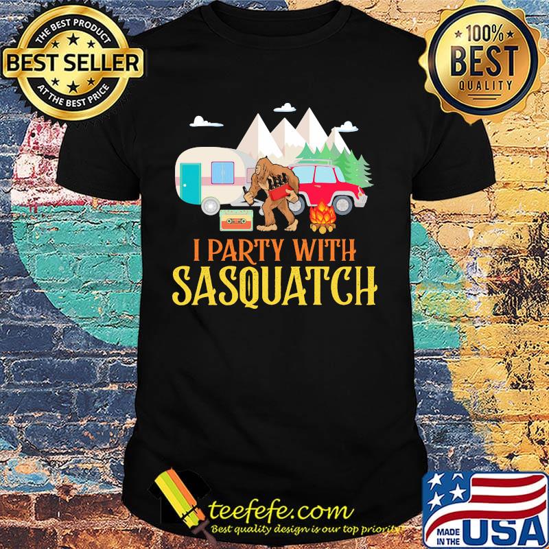 I Party With Sasquatch Car Fire Tree Moutain Shirt I Party With Sasquatch Car Fire Tree Moutain Shirt