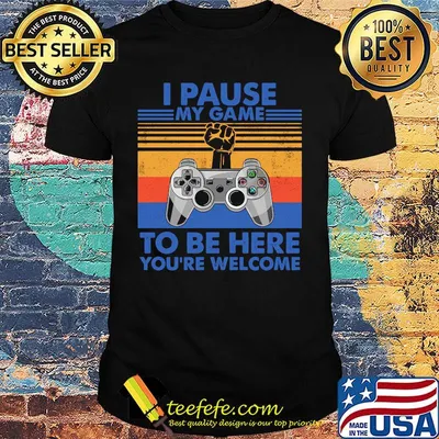 I pause my game to be here you're welcome vintage retro shirt