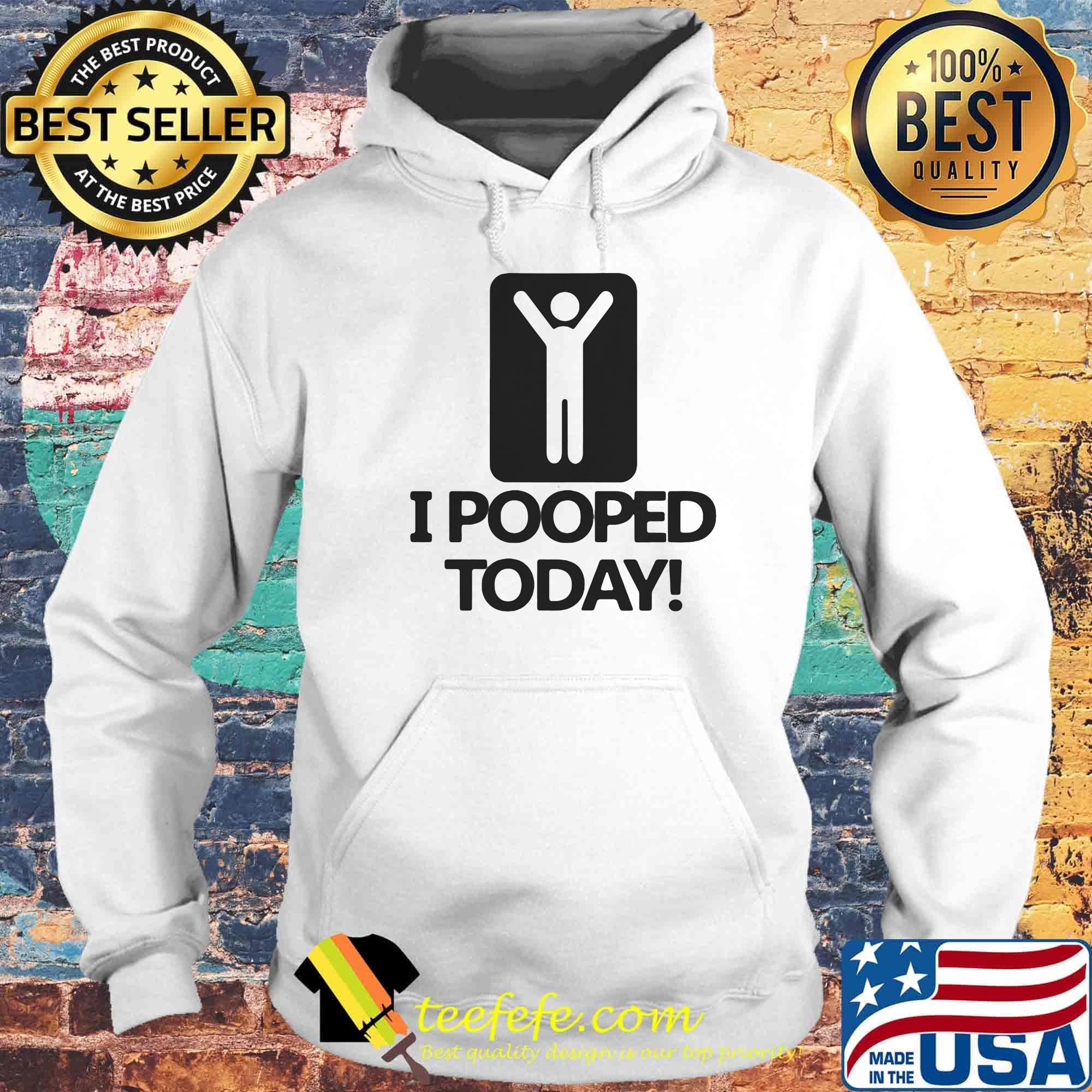 I pooped today classic s Hoodie I pooped today classic s Hoodie