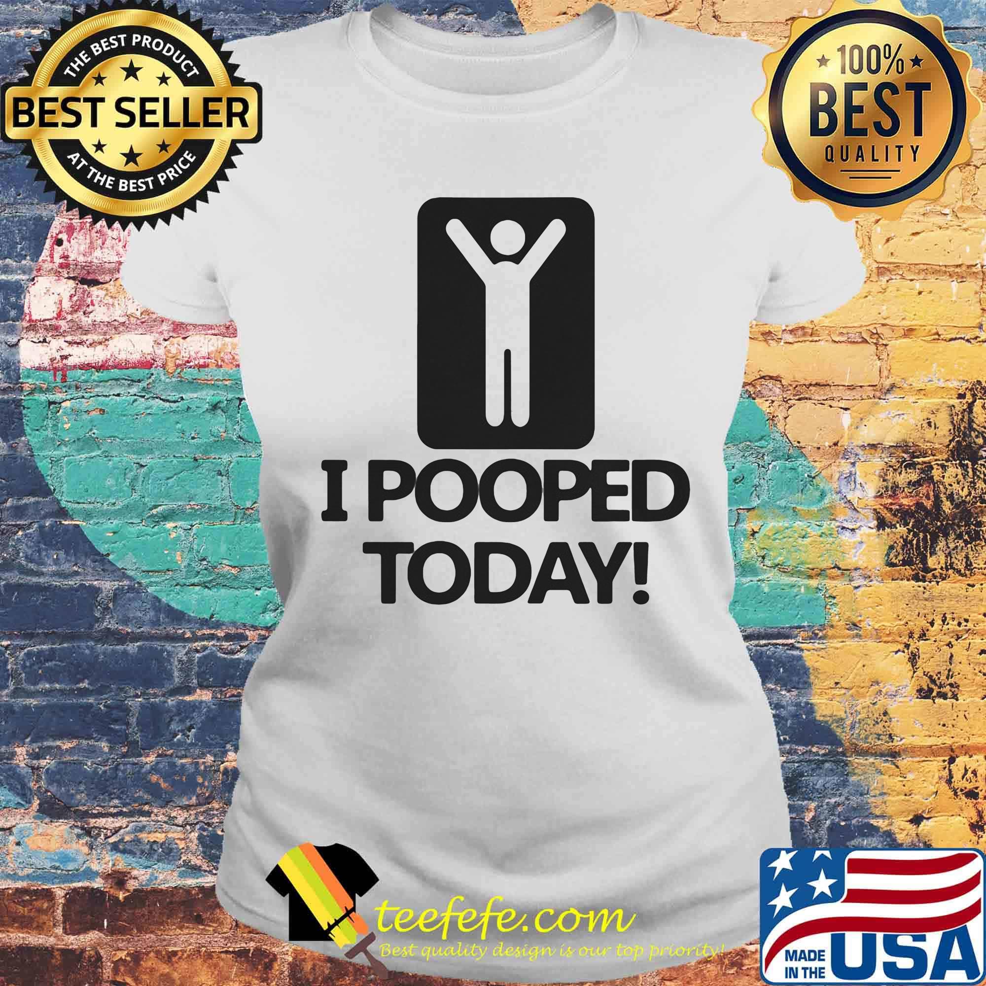 I pooped today classic s Laides tee I pooped today classic s Laides tee