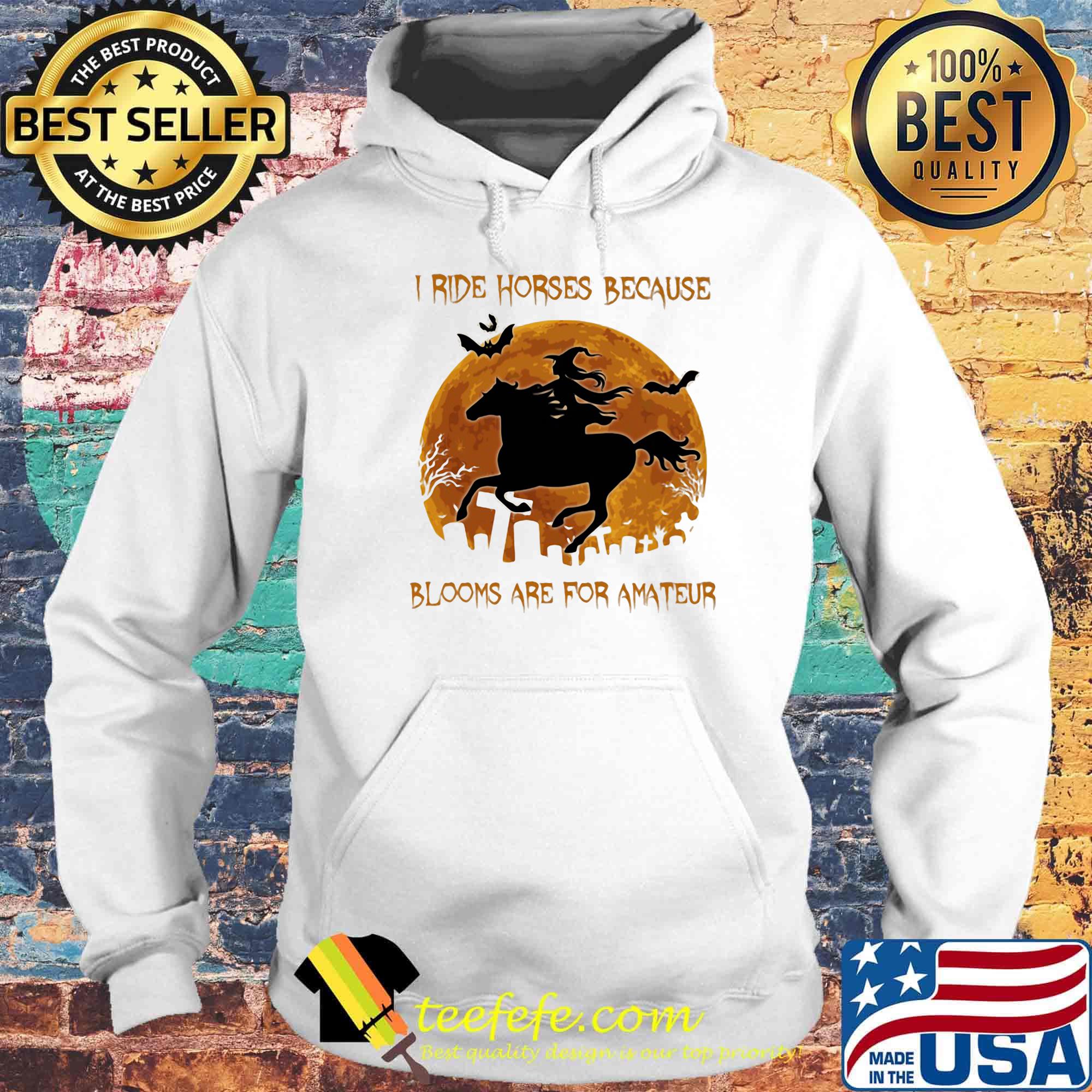 I ride horses because blooms are for amteur witch halloween moon s Hoodie I ride horses because blooms are for amteur witch halloween moon s Hoodie