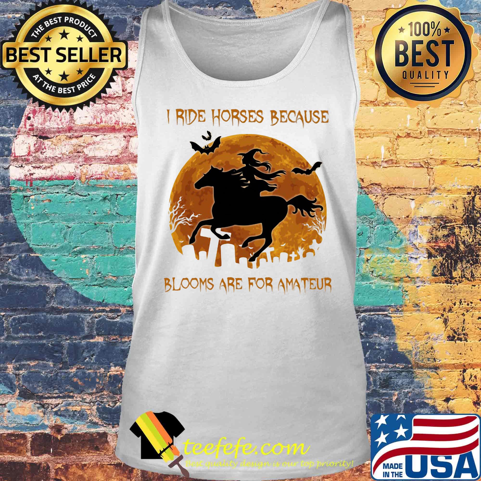 I ride horses because blooms are for amteur witch halloween moon s Tank top I ride horses because blooms are for amteur witch halloween moon s Tank top