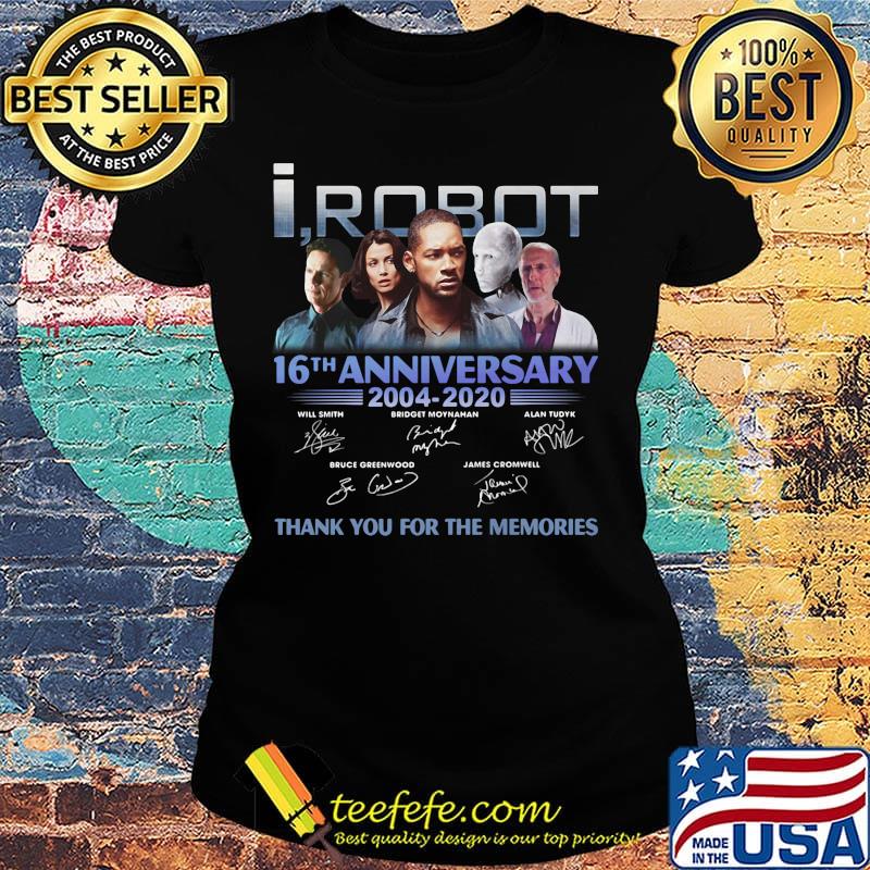 I robot 16th anniversary 2004 2020 thank you for the memories signatures s Ladies tee I robot 16th anniversary 2004 2020 thank you for the memories signatures s Ladies tee