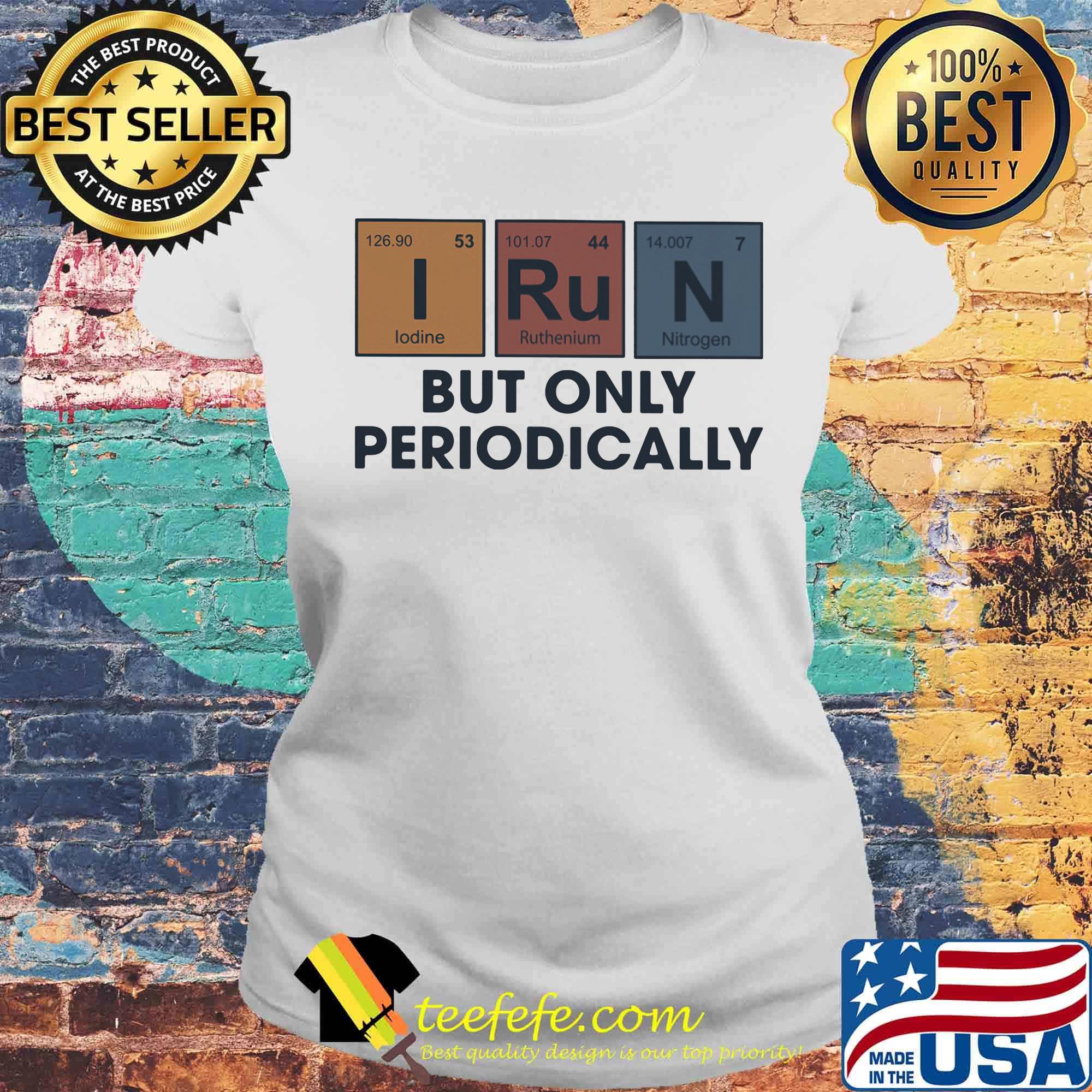 I run but only periodically s Laides tee I run but only periodically s Laides tee