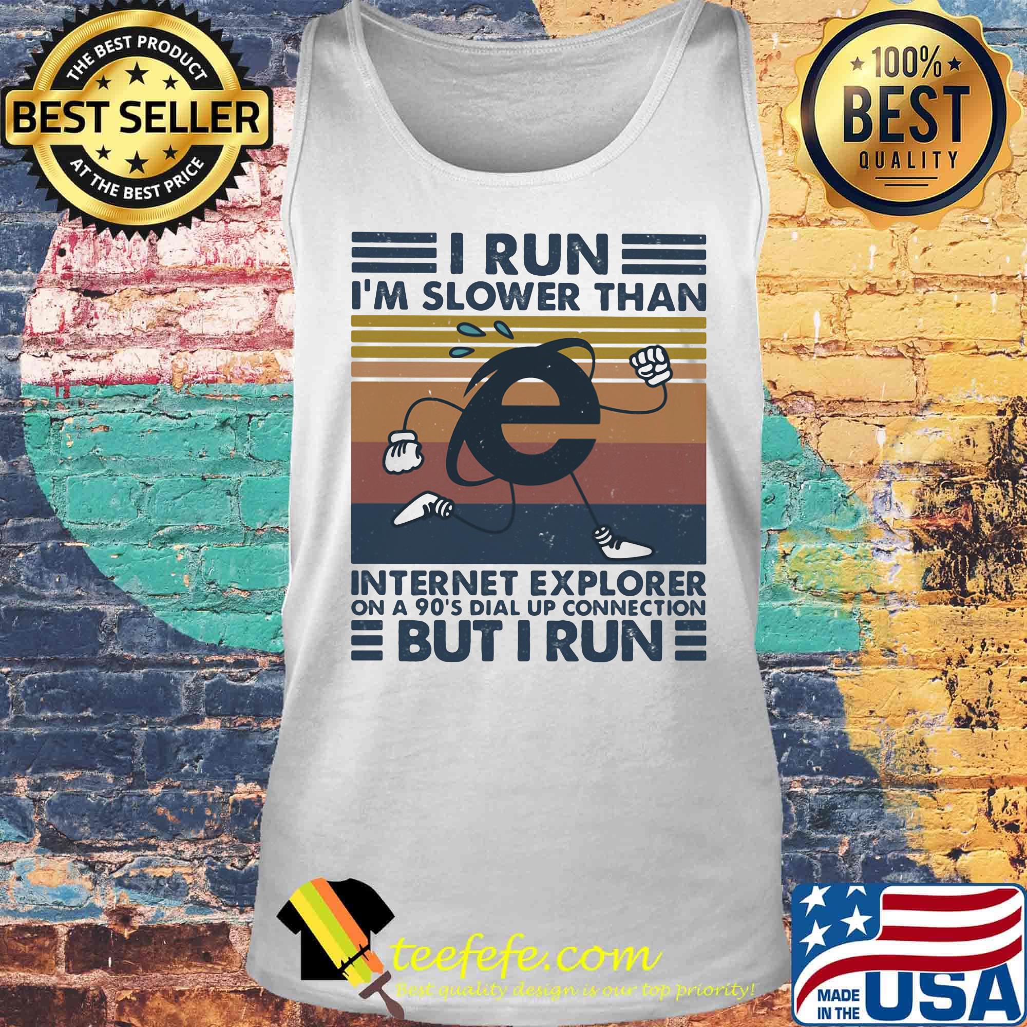 I run i'm slower than internet explorer on a 90's dial up connection but i run vintage retro white s Tank top I run i'm slower than internet explorer on a 90's dial up connection but i run vintage retro white s Tank top