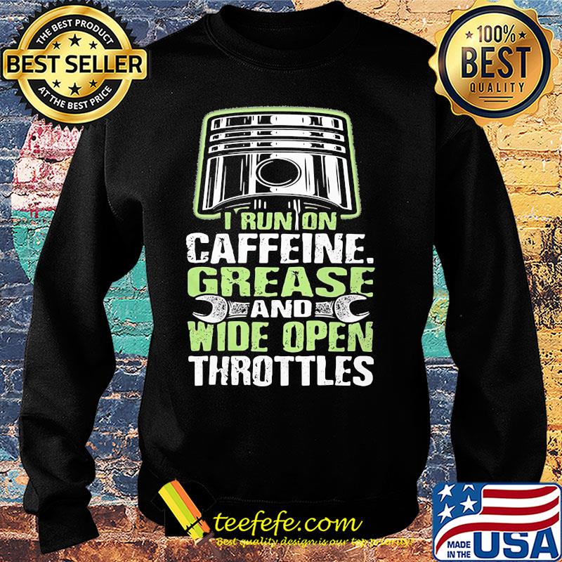 I run on caffeine grease and wide open throttles s Sweater I run on caffeine grease and wide open throttles s Sweater