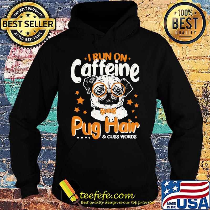 I run on caffeine pug hair and cuss words stars s Hoodie I run on caffeine pug hair and cuss words stars s Hoodie