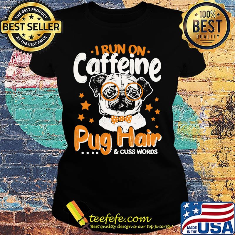 I run on caffeine pug hair and cuss words stars s Ladies tee I run on caffeine pug hair and cuss words stars s Ladies tee