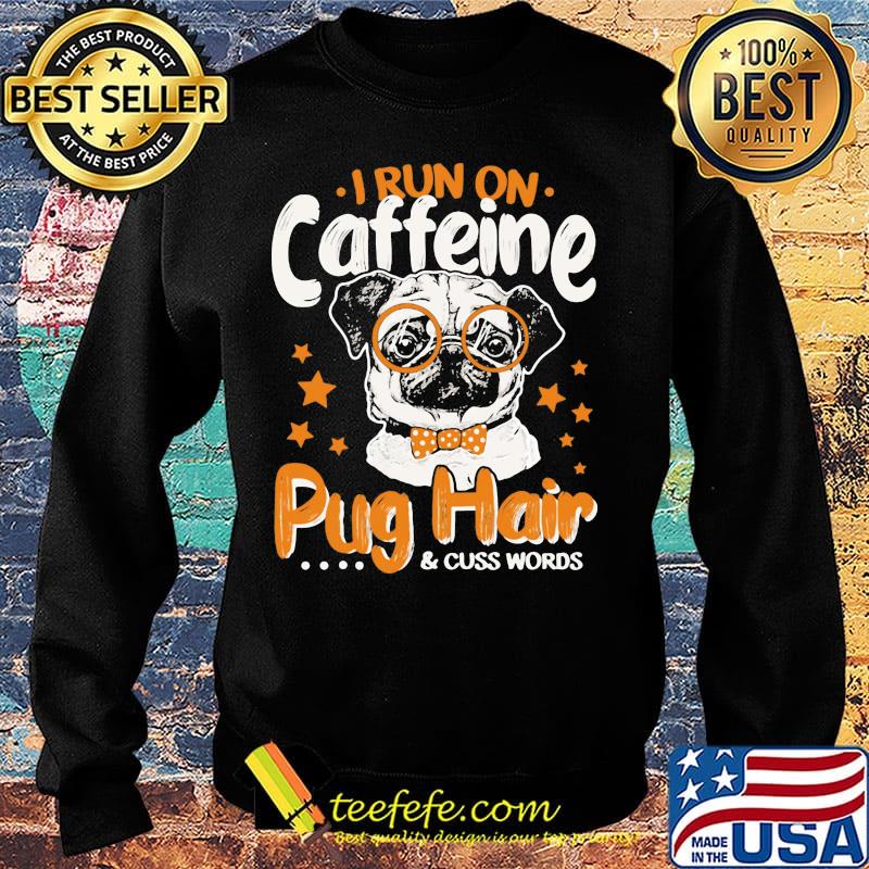 I run on caffeine pug hair and cuss words stars s Sweater I run on caffeine pug hair and cuss words stars s Sweater