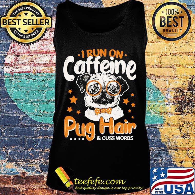 I run on caffeine pug hair and cuss words stars s Tank top I run on caffeine pug hair and cuss words stars s Tank top