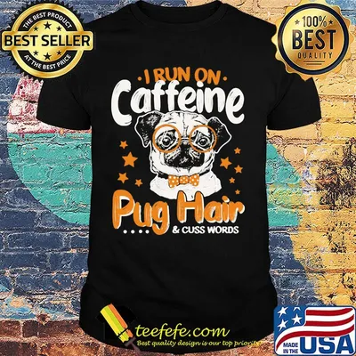 I run on caffeine pug hair and cuss words stars shirt