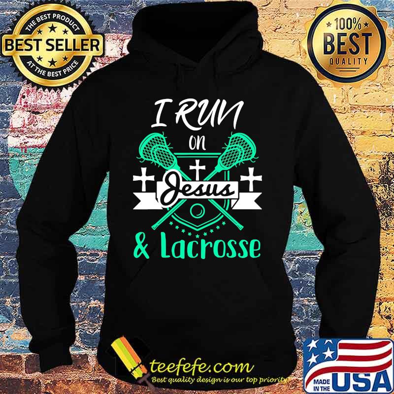 I run on Jesus and Lacrosse s Hoodie I run on Jesus and Lacrosse s Hoodie