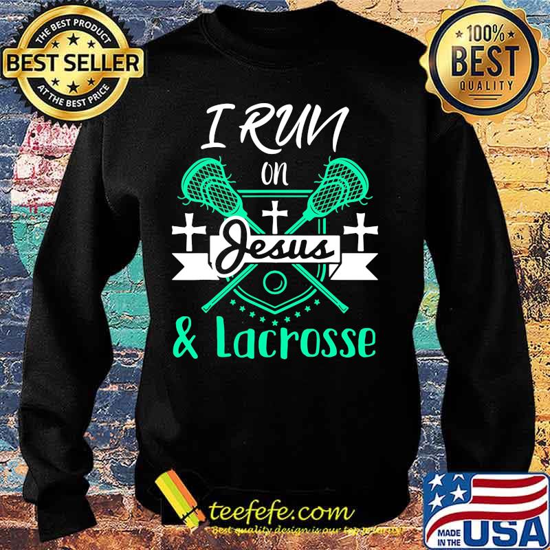I run on Jesus and Lacrosse s Sweater I run on Jesus and Lacrosse s Sweater