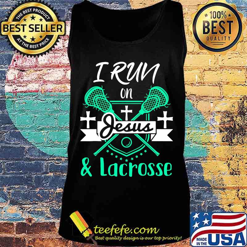 I run on Jesus and Lacrosse s Tank top I run on Jesus and Lacrosse s Tank top