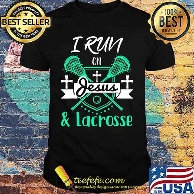 I run on Jesus and Lacrosse shirt