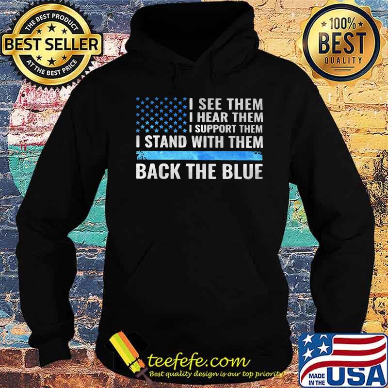 I see them i hear them i support them i stand with them back the blue american flag independence day s Hoodie I see them i hear them i support them i stand with them back the blue american flag independence day s Hoodie