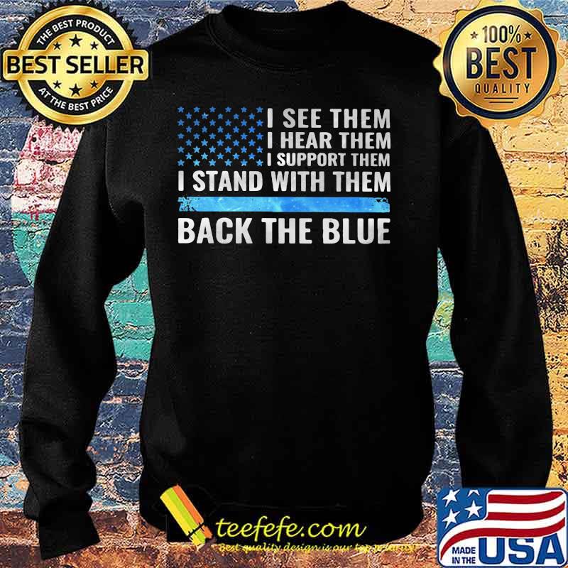 I see them i hear them i support them i stand with them back the blue american flag independence day s Sweater I see them i hear them i support them i stand with them back the blue american flag independence day s Sweater