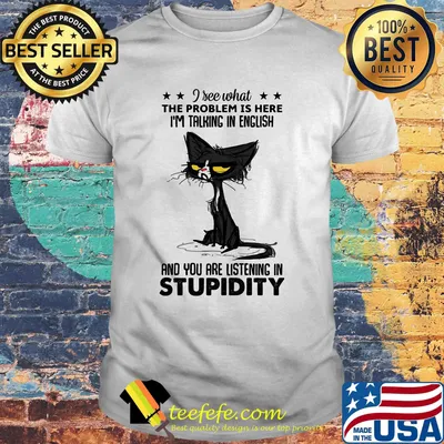 I see what the problem is here I'm taling is English cat black shirt