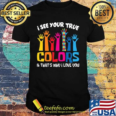 I See Your True Colors And That's Why I Love You Hand Heart Shirt