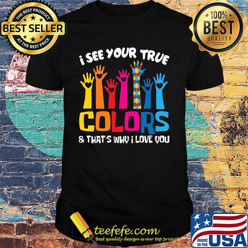 I See Your True Colors And That's Why I Love You Hand Heart Shirt