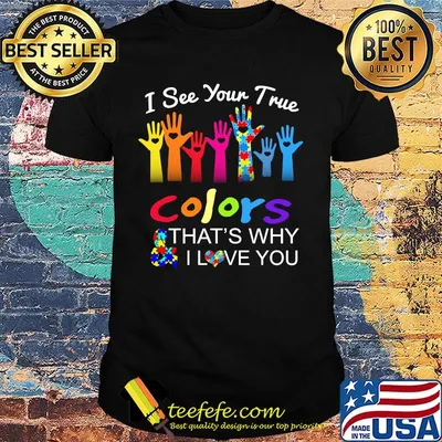I See Your True Hand Color And That's Why I Love You Shirt