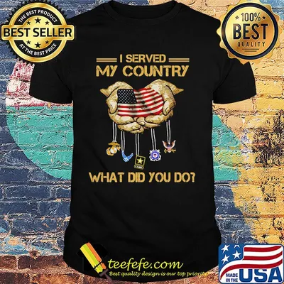 I Served My Country What Did You Do Hand American Flag Independence Day Shirt