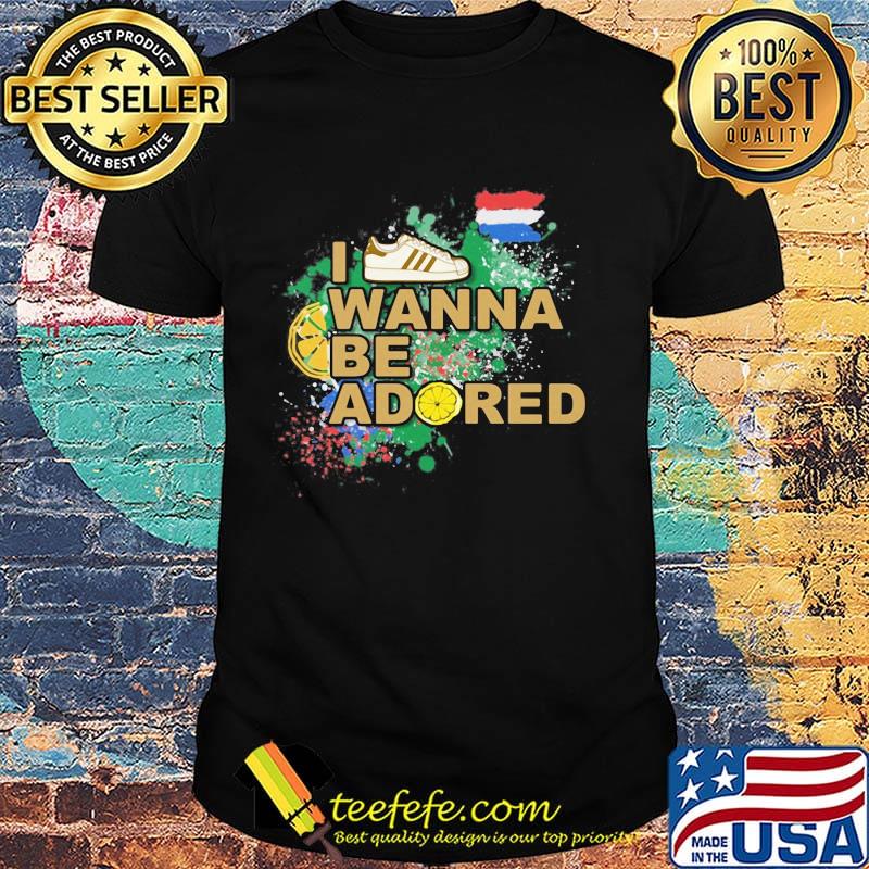 I shoes wanna be adored shirt