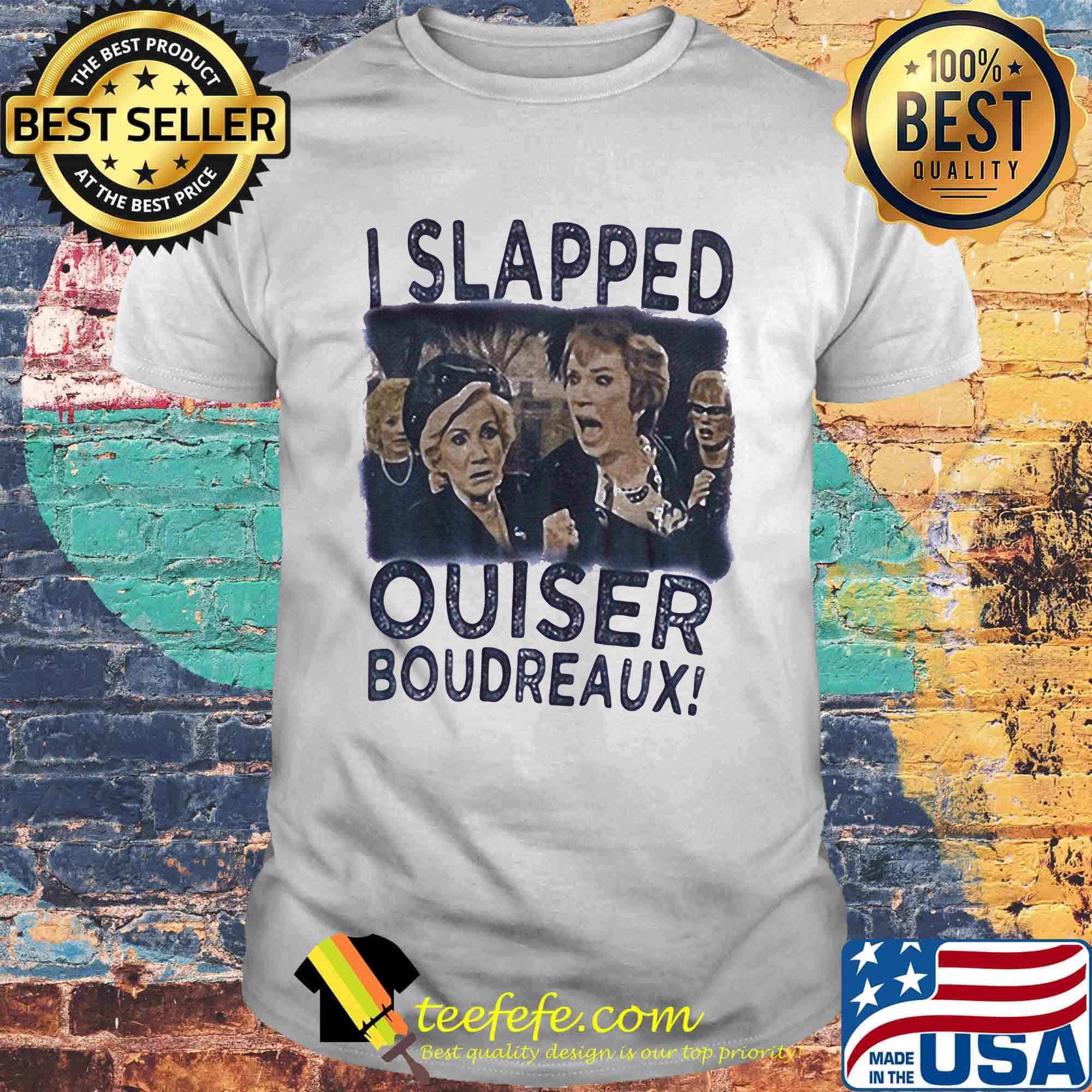 I slapped ouiser boudreaux woman shirt
