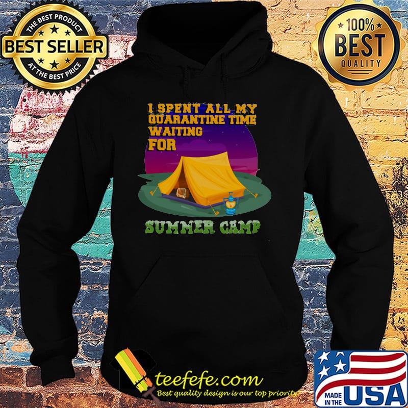 I spent all my quarantine time waiting for summer camp s Hoodie I spent all my quarantine time waiting for summer camp s Hoodie